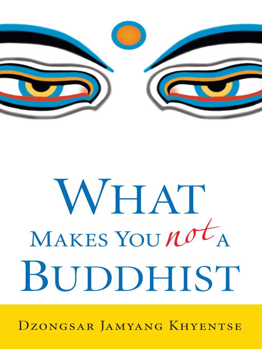 Title details for What Makes You Not a Buddhist by Dzongsar Jamyang Khyentse - Available